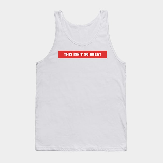 This Isn't So Great Make America Trump Free Funny Trendy Quote Red Tank Top by gillys